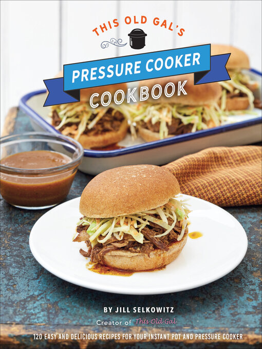 Title details for This Old Gal's Pressure Cooker Cookbook by Jill Selkowitz - Available